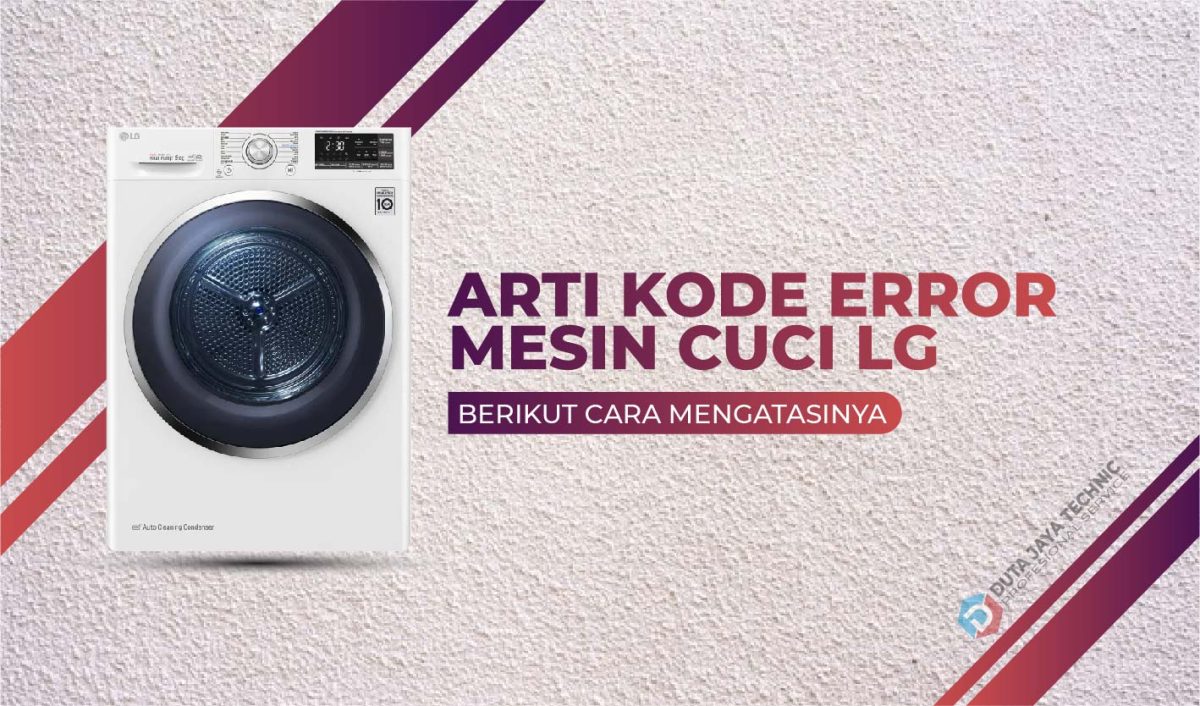 Arti Kode Error Mesin Cuci LG dan Cara Mengatasinya